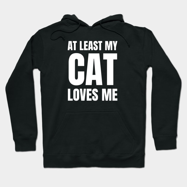 At least my cat loves me Hoodie by InspiredCreative